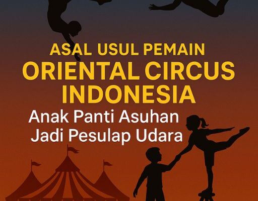 Asal Usul Pemain Oriental Circus Indonesia: Anak Panti Asuhan Jadi Pesulap Udara Asal Usul Pemain Oriental