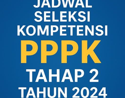 Jadwal Seleksi Kompetensi PPPK Tahap 2 Tahun 2024 Jadwal Seleksi Kompetensi PPPK