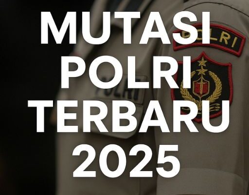 Mutasi Polri Terbaru 2025 Mutasi Polri Terbaru 2025